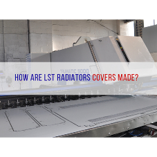 How are LST radiator covers made? [BLOG]